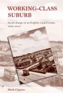 Suburbio de clase trabajadora: cambio social en una barriada inglesa, 1930-2010 - Working-class suburb: Social change on an English council estate, 1930-2010