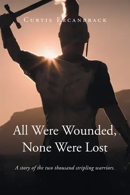 Todos fueron heridos, ninguno se perdió: Una historia de dos mil guerreros jóvenes. - All Were Wounded, None Were Lost: A story of the two thousand stripling warriors.