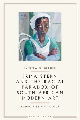 Irma Stern y la paradoja racial del arte moderno sudafricano: Audacities of Color - Irma Stern and the Racial Paradox of South African Modern Art: Audacities of Color