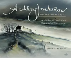 Ashley Jackson: La artista de Yorkshire: Toda una vida de inspiración plasmada en acuarela - Ashley Jackson: The Yorkshire Artist: A Lifetime of Inspiration Captured in Watercolour