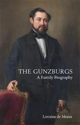 Los Gunzburg: Una biografía familiar - The Gunzburgs: A Family Biography