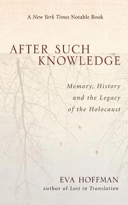 Después de tanto saber: Donde acaba la memoria del Holocausto y empieza la Historia - After Such Knowledge: Where Memory of the Holocaust Ends and History Begins