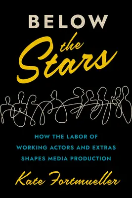 Bajo las estrellas: Cómo el trabajo de los actores y extras influye en la producción de los medios de comunicación - Below the Stars: How the Labor of Working Actors and Extras Shapes Media Production