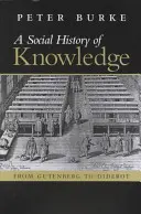 Historia social del conocimiento: De Gutenberg a Diderot, basada en la primera serie de conferencias Vonhoff pronunciadas en la Universidad de Groningen (Netherl - A Social History of Knowledge: From Gutenberg to Diderot, Based on the First Series of Vonhoff Lectures Given at the University of Groningen (Netherl