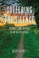 Sufriendo el silencio: La enfermedad de Lyme crónica en la era de la negación - Suffering the Silence: Chronic Lyme Disease in an Age of Denial