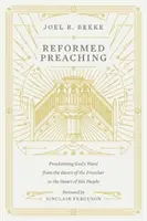 Predicación reformada: Proclamando la Palabra de Dios desde el corazón del predicador al corazón de su pueblo - Reformed Preaching: Proclaiming God's Word from the Heart of the Preacher to the Heart of His People