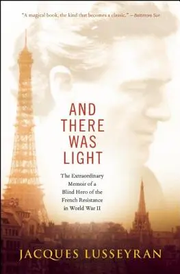 Y se hizo la luz: Las extraordinarias memorias de un héroe ciego de la resistencia francesa en la Segunda Guerra Mundial - And There Was Light: The Extraordinary Memoir of a Blind Hero of the French Resistance in World War II