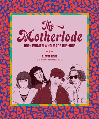 The Motherlode: más de 100 mujeres que hicieron el hip-hop - The Motherlode: 100+ Women Who Made Hip-Hop