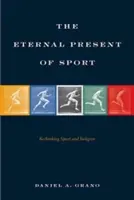 El eterno presente del deporte: Repensar el deporte y la religión - The Eternal Present of Sport: Rethinking Sport and Religion