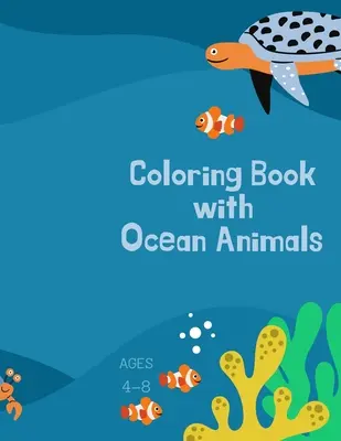 Libro para colorear con animales del océano: Libro para colorear para niños con animales del océano: Mágico libro para colorear para niñas, niños y cualquier persona que ama a los animales 42 pa - Coloring book with ocean animals: Coloring Book for Kids with Ocean Animals: Magical Coloring Book for Girls, Boys, and Anyone Who Loves Animals 42 pa