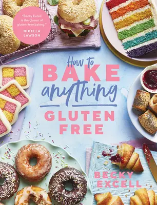 Cómo cocinar cualquier cosa sin gluten (de la autora superventas del Sunday Times): Más de 100 recetas para todo, desde pasteles hasta galletas, desde donuts hasta postres, - How to Bake Anything Gluten Free (from Sunday Times Bestselling Author): Over 100 Recipes for Everything from Cakes to Cookies, Doughnuts to Desserts,