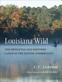 Luisiana salvaje: las tierras protegidas y restauradas de Nature Conservancy - Louisiana Wild: The Protected and Restored Lands of the Nature Conservancy