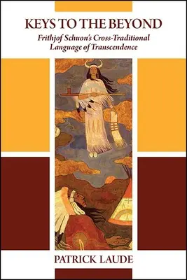 Claves del Más Allá: El lenguaje transcendental de Frithjof Schuon - Keys to the Beyond: Frithjof Schuon's Cross-Traditional Language of Transcendence