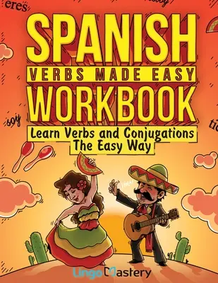 Verbos españoles fáciles: Aprende verbos y conjugaciones fácilmente - Spanish Verbs Made Easy Workbook: Learn Verbs and Conjugations The Easy Way