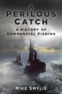 Captura peligrosa - Historia de la pesca comercial - Perilous Catch - A History of Commercial Fishing