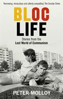 Bloc Life: Historias del mundo perdido del comunismo - Bloc Life: Stories from the Lost World of Communism