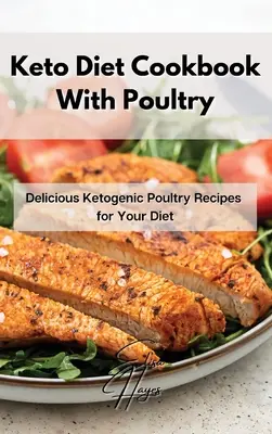 Libro de Cocina de la Dieta Ceto con Aves de Corral: Deliciosas Recetas Cetogénicas de Aves de Corral para su Dieta - Keto Diet Cookbook With Poultry: Delicious Ketogenic Poultry Recipes for Your Diet