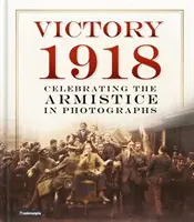 Victoria 1918: Celebración del armisticio en fotografías - Victory 1918: Celebrating the Armistice in Photographs