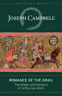 Romance del Grial: La magia y el misterio del mito artúrico - Romance of the Grail: The Magic and Mystery of Arthurian Myth