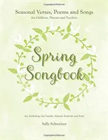 Cancionero de primavera: Versos estacionales, poemas y canciones para niños, padres y profesores: Una Antología para la Familia, la Escuela, las Fiestas y la Fu - Spring Songbook: Seasonal Verses, Poems and Songs for Children, Parents and Teachers: An Anthology for Family, School, Festivals and Fu