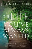 La vida que siempre quisiste: Disciplinas espirituales para gente corriente - The Life You've Always Wanted: Spiritual Disciplines for Ordinary People