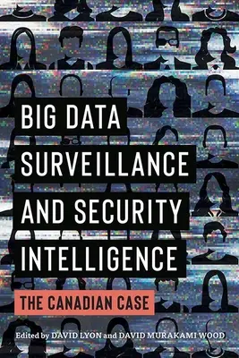 Vigilancia de macrodatos e inteligencia de seguridad: El caso canadiense - Big Data Surveillance and Security Intelligence: The Canadian Case