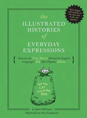 Historias ilustradas de expresiones cotidianas: Descubra las verdaderas historias que se esconden tras las 64 expresiones idiomáticas más populares de la lengua inglesa (Etymology Book, His - The Illustrated Histories of Everyday Expressions: Discover the True Stories Behind the English Language's 64 Most Popular Idioms (Etymology Book, His