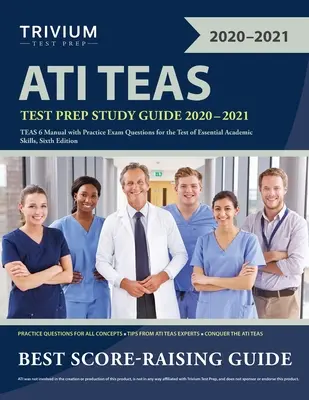 ATI TEAS Test Prep Guía de estudio 2020-2021: Manual TEAS 6 con preguntas de examen de práctica para la prueba de habilidades académicas esenciales, sexta edición - ATI TEAS Test Prep Study Guide 2020-2021: TEAS 6 Manual with Practice Exam Questions for the Test of Essential Academic Skills, Sixth Edition