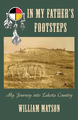 Tras las huellas de mi padre: Mi viaje al país Lakota - In My Father's Footsteps: My Journey into Lakota Country