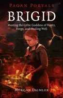 Brigid: Encuentro con la Diosa Celta de la Poesía, la Forja y el Pozo Curativo - Brigid: Meeting the Celtic Goddess of Poetry, Forge, and Healing Well