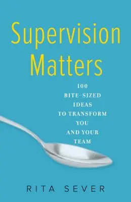 La supervisión importa: 100 pequeñas ideas para transformarte a ti y a tu equipo - Supervision Matters: 100 Bite-Sized Ideas to Transform You and Your Team