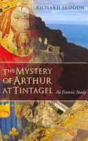 El Misterio de Arturo en Tintagel: Un estudio esotérico - The Mystery of Arthur at Tintagel: An Esoteric Study