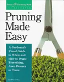 Poda fácil: Guía visual del jardinero sobre cuándo y cómo podar todo, desde flores hasta árboles - Pruning Made Easy: A Gardener's Visual Guide to When and How to Prune Everything, from Flowers to Trees