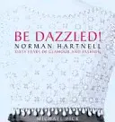 ¡Deslúmbrate! Norman Hartnell Sesenta años de glamour y destellos - Be Dazzled!: Norman Hartnell Sixty Years of Glamour & Flash