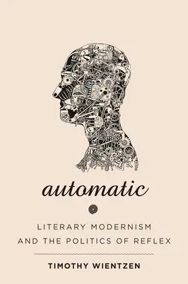 Automatic: Modernismo literario y política del reflejo - Automatic: Literary Modernism and the Politics of Reflex