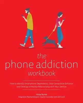 The Phone Addiction Workbook: Cómo identificar la dependencia del teléfono inteligente, detener el comportamiento compulsivo y desarrollar una relación sana con sus dispositivos - The Phone Addiction Workbook: How to Identify Smartphone Dependency, Stop Compulsive Behavior and Develop a Healthy Relationship with Your Devices