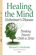 Curar la mente - Enfermedad de Alzheimer -- Patentes de pensamiento (2008 a 2016) - Healing the Mind - Alzheimers Disease -- Thinking Patents (2008 to 2016)