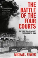 La batalla de los cuatro tribunales: Los tres primeros días de la Guerra Civil irlandesa - Battle of the Four Courts: The First Three Days of the Irish Civil War