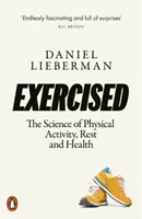 Ejercicio - La ciencia de la actividad física, el descanso y la salud - Exercised - The Science of Physical Activity, Rest and Health