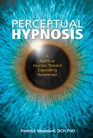 Hipnosis Perceptiva: Un viaje espiritual hacia la expansión de la conciencia - Perceptual Hypnosis: A Spiritual Journey Toward Expanding Awareness