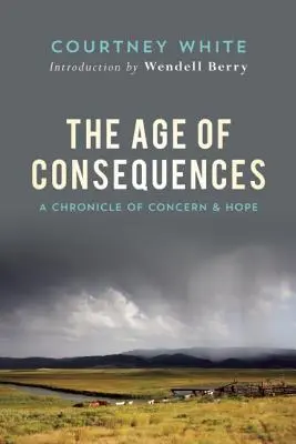 La era de las consecuencias: Una Crónica de Preocupación y Esperanza - The Age of Consequences: A Chronicle of Concern and Hope