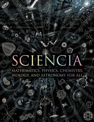 Sciencia: Matemáticas, Física, Química, Biología y Astronomía para todos - Sciencia: Mathematics, Physics, Chemistry, Biology, and Astronomy for All