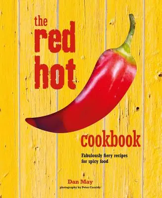 El libro de cocina al rojo vivo: Recetas fabulosamente ardientes para comida picante - The Red Hot Cookbook: Fabulously Fiery Recipes for Spicy Food