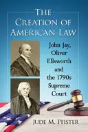 La creación del Derecho estadounidense: John Jay, Oliver Ellsworth y el Tribunal Supremo de 1790 - The Creation of American Law: John Jay, Oliver Ellsworth and the 1790s Supreme Court