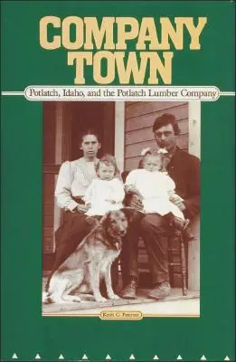 La ciudad de la empresa: Potlatch, Idaho, y la Potlatch Lumber Company - Company Town: Potlatch, Idaho, and the Potlatch Lumber Company