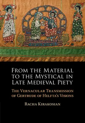 De lo material a lo místico en la piedad medieval tardía - La transmisión vernácula de las visiones de Gertrudis de Helfta - From the Material to the Mystical in Late Medieval Piety - The Vernacular Transmission of Gertrude of Helfta's Visions