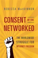 El consentimiento de los internautas: La lucha mundial por la libertad en Internet - Consent of the Networked: The Worldwide Struggle for Internet Freedom