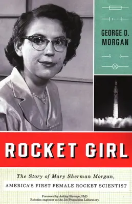 Rocket Girl: Die Geschichte von Mary Sherman Morgan, Amerikas erster weiblicher Raketenwissenschaftlerin - Rocket Girl: The Story of Mary Sherman Morgan, America's First Female Rocket Scientist