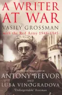 Escritor en guerra - Vasily Grossman con el Ejército Rojo 1941-1945 - Writer At War - Vasily Grossman with the Red Army 1941-1945