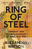 Anillo de acero - Alemania y Austria-Hungría en guerra, 1914-1918 - Ring of Steel - Germany and Austria-Hungary at War, 1914-1918